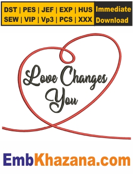 Love Changes You Embroidery Design